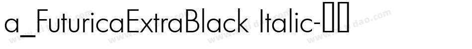 a_FuturicaExtraBlack Italic字体转换